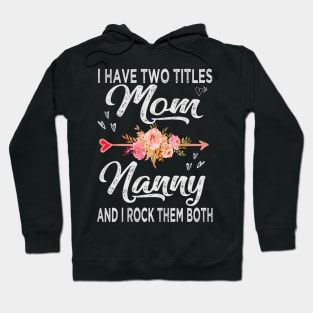 mothers day i have two titles mom and nanny Hoodie